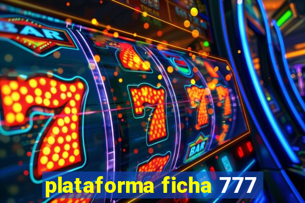 plataforma ficha 777